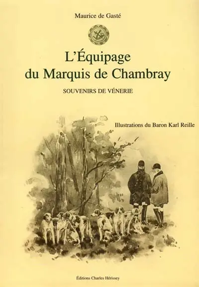 L'équipage du marquis de Chambray : souvenirs de vénerie