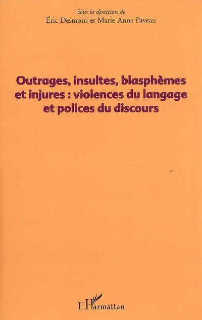 Outrages, insultes, blasphèmes et injures : violences du langage et polices du discours