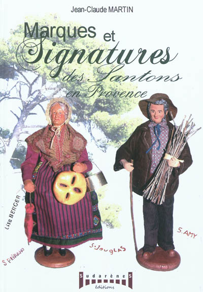 Marques et signatures des santons de Provence : du XVIIIe à nos jours - Jean-Claude Martin