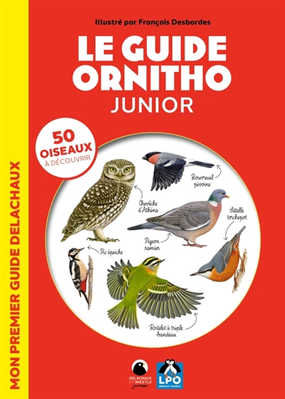 Le guide ornitho junior : 50 oiseaux à découvrir : mon premier guide Delachaux
