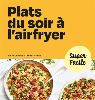 Plats du soir à l'airfryer : 90 recettes ultrasimples
