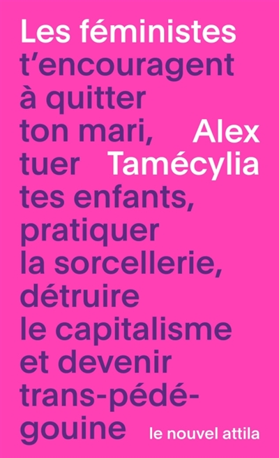 Les féministes t’encouragent à quitter ton mari, tuer tes enfants, pratiquer la sorcellerie, détruire le capitalisme et devenir trans-pédé-gouine