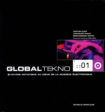 Global tekno : voyage initiatique au coeur de la musique électronique