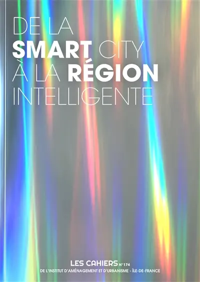 Les cahiers de l'IAURIF, n° 174. De la smart city à la région intelligente