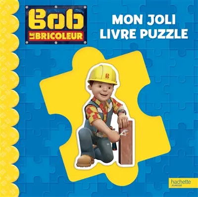Bob le bricoleur : mon joli livre puzzle