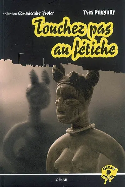 Collection Commissaire Frolot. Touchez pas au fétiche
