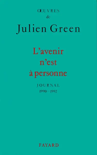 Oeuvres de Julien Green. Journal. Vol. 15. L'avenir n'est à personne : 1990-1992