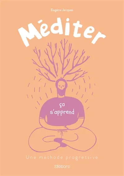 Méditer, ça s'apprend : une méthode progressive