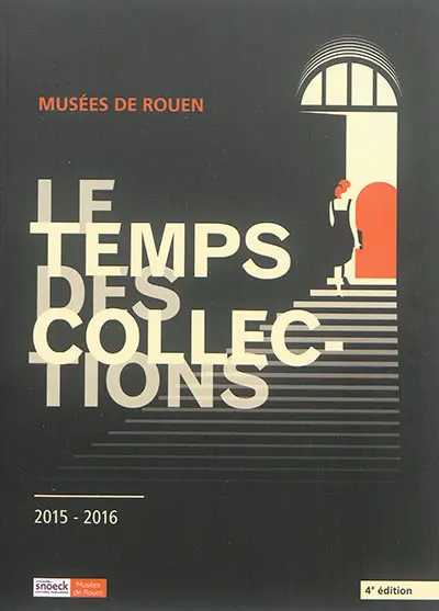 Le temps des collections : musées de Rouen, 4e édition, 2015-2016