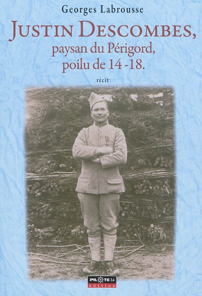 Justin Descombes, paysan du Périgord : poilu de 14-18 : récit