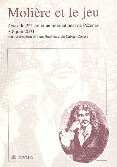 Molière et le jeu : actes du colloque international de Pézenas, 19-20 juin 2003