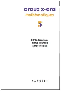 Oraux de l'Ecole polytechnique et des écoles normales supérieures : mathématiques. Vol. 5