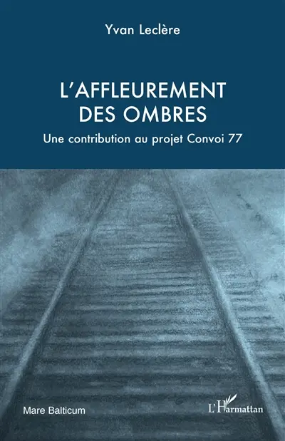L'affleurement des ombres : une contribution au projet Convoi 77