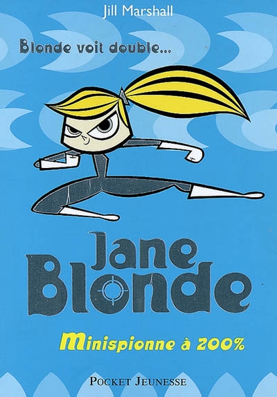 Jane Blonde : minispionne à 200 %