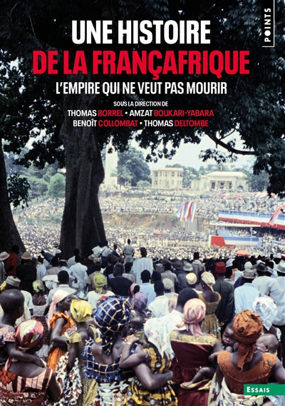 Une histoire de la Françafrique : l'empire qui ne veut pas mourir