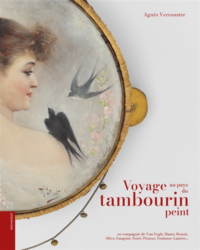 Voyage au pays du tambourin peint : en compagnie de Van Gogh, Manet, Renoir, Olive, Gauguin, Noiré, Picasso, Toulouse-Lautrec...