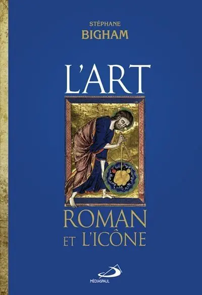 L'art roman et l'icône : le dernier art occidental à caractère iconique (et d'autres études)