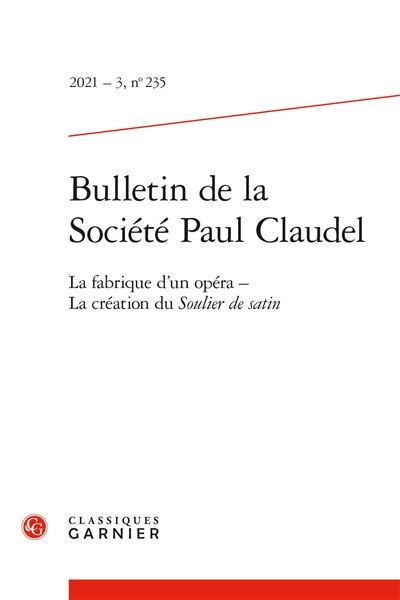 Bulletin de la Société Paul Claudel, n° 235. La fabrique d'un opéra : la création du Soulier de satin