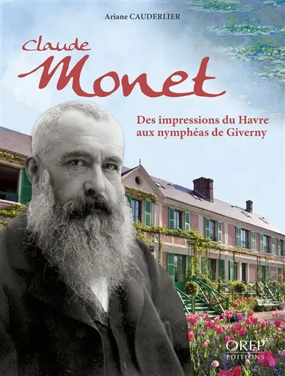 Claude Monet : des impressions du Havre aux nymphéas de Giverny