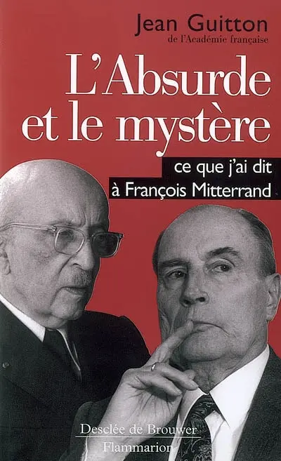 L'absurde et le mystère : ce que j'ai dit à François Mitterrand