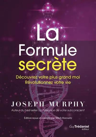 La formule secrète : découvrez votre plus grand moi, révolutionnez votre vie