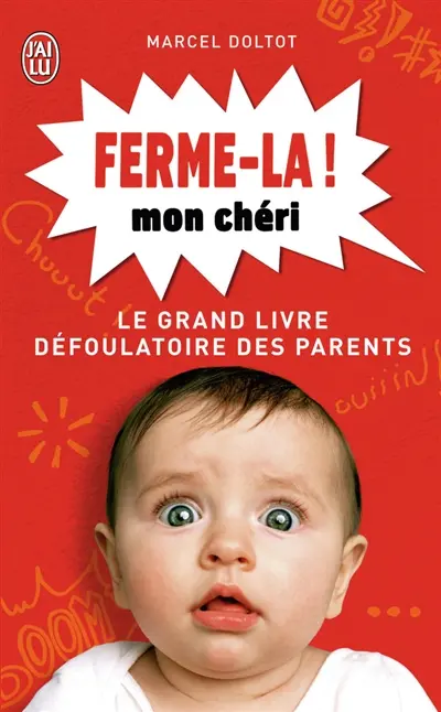 Ferme-la mon chéri ! : le grand livre défoulatoire des parents