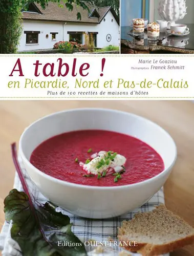 A table ! en Picardie, Nord et Pas-de-Calais : plus de 100 recettes de maisons d'hôtes