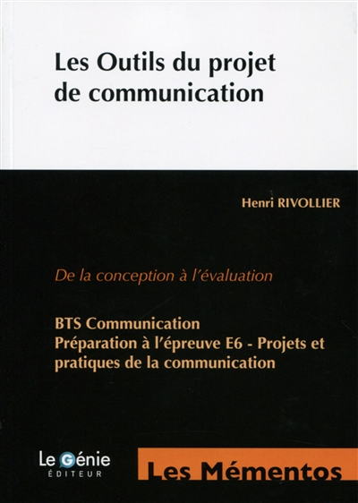 Les outils du projet de communication : de la conception à l'évaluation : BTS communication, préparation à l'épreuve E6, projets et pratiques de la communication