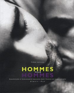 Hommes pour hommes : homoérotisme et homosexualité masculine dans l'histoire de la photographie, 1840-2006