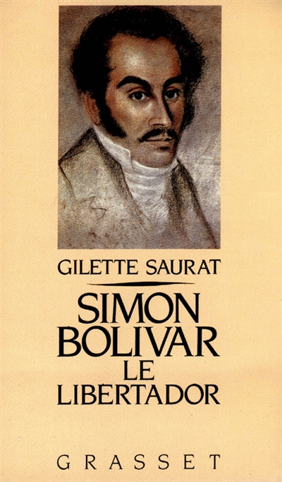 Simon Bolivar le libertador - Gilette Saurat
