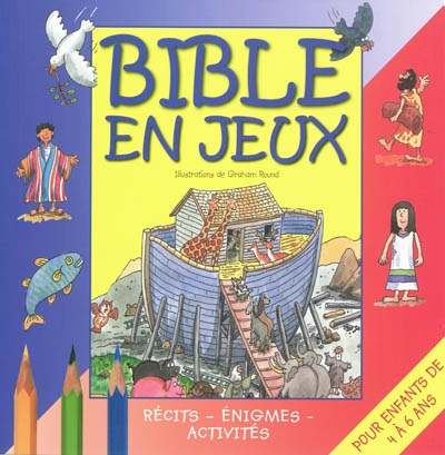 Bible en jeux : récits, énigmes, activités. Pour enfants de 4 à 6 ans