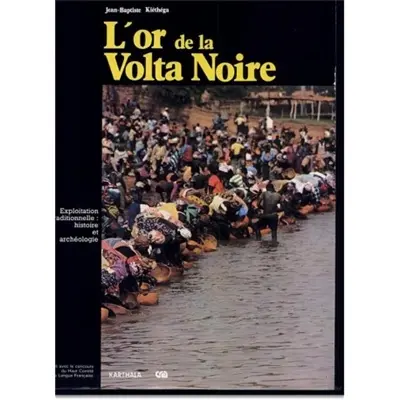 L'Or de la Volta noire : archéologie et histoire de l'exploitation traditionnelle (Région de Poura, Haute-Volta)