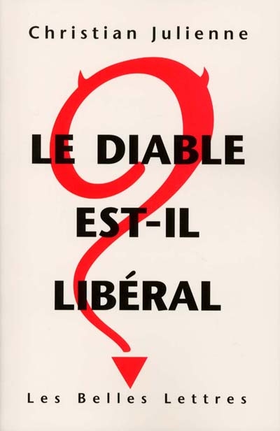 Le diable est-il libéral ? : réponse à Pierre Bourdieu, Viviane Forrester, Bernard Marris, le Monde diplomatique, Attac et leurs amis