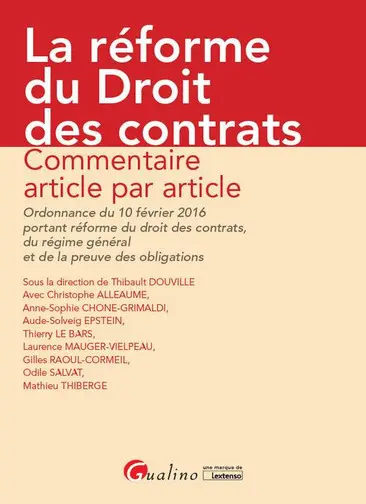 La réforme du droit des contrats : commentaire article par article de l'ordonnance du 10 février 2016 portant réforme du droit des contrats, du régime général et de la preuve des obligations