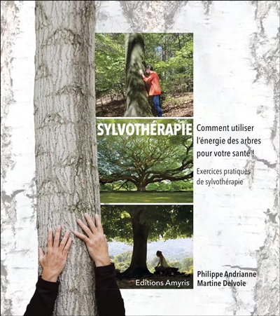 Sylvothérapie : comment utiliser l'énergie des arbres pour votre santé : exercices pratiques de sylvothérapie