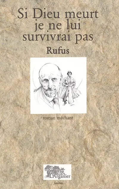 Si Dieu meurt, je ne lui survivrai pas : roman méchant