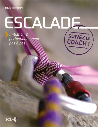 Escalade : initiation & perfectionnement pas à pas
