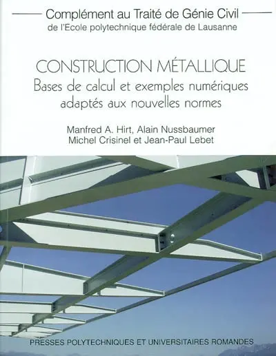 Complément au Traité de génie civil de l'Ecole polytechnique fédérale de Lausanne. Construction métallique : bases de calcul et exemples numériques adaptés aux nouvelles normes