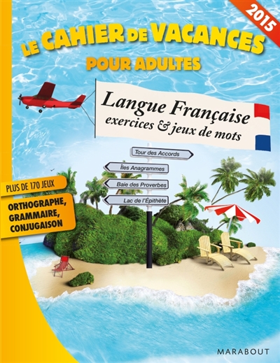 Langue française, exercices et jeux de mots : le cahier de vacances pour adultes 2015