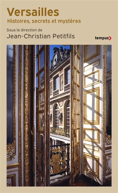 Versailles : histoires, secrets et mystères