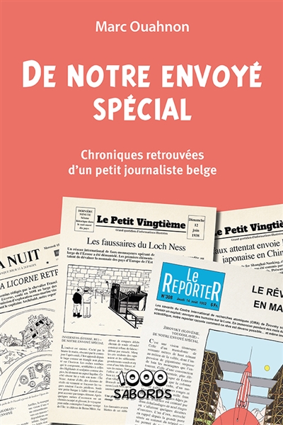 DE NOTRE ENVOYE SPECIAL : CHRONIQUES RETROUVEES D'UN PETIT JOURNALISTE BELGE