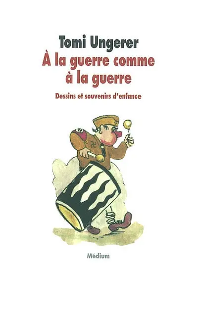 A la guerre comme à la guerre : dessins et souvenirs d'enfance