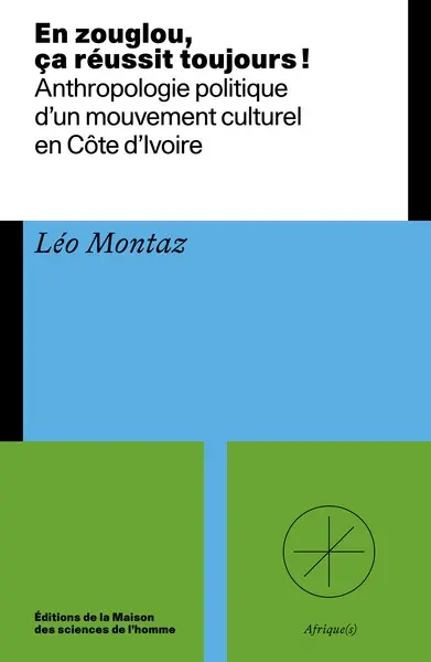 En zouglou, ça réussit toujours ! : anthropologie politique d'un mouvement culturel en Côte d'Ivoire