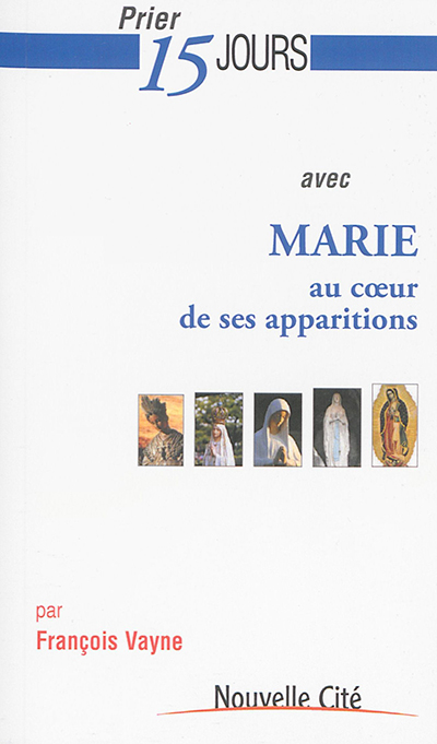 Prier 15 jours avec Marie au coeur de ses apparitions