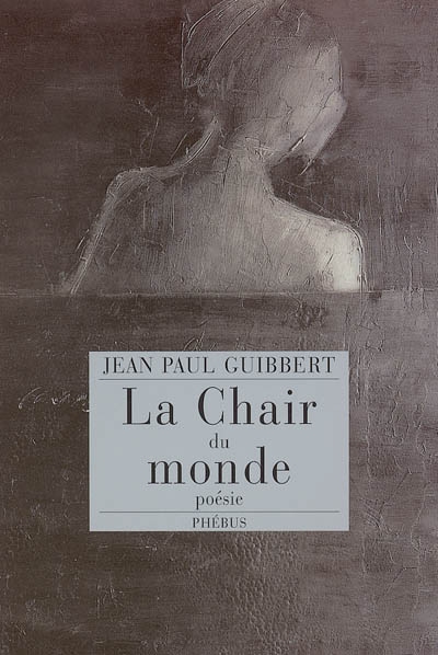 La chair du monde : poésie 1962-1996