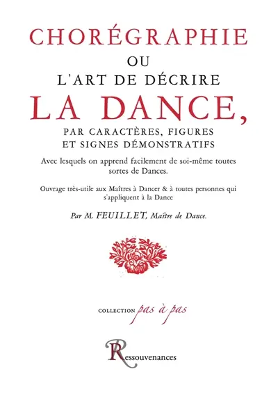 Chorégraphie ou L'art de décrire la dance : par caractères, figures et signes démonstratifs avec lesquels on apprend facilement de soi-même toutes sortes de dances : ouvrage très-utile aux maîtres à dancer & à toutes personnes qui s'appliquent à la dance