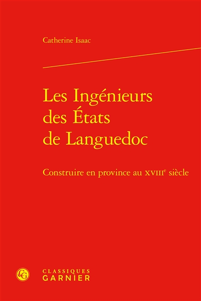 Les ingénieurs des Etats de Languedoc : construire en province au XVIIIe siècle