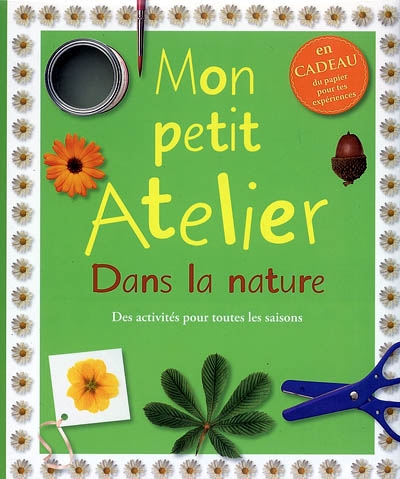 Mon petit atelier dans la nature des activités pour toutes les saisons