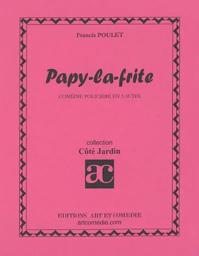 Papy-la-frite : comédie policière en 3 actes