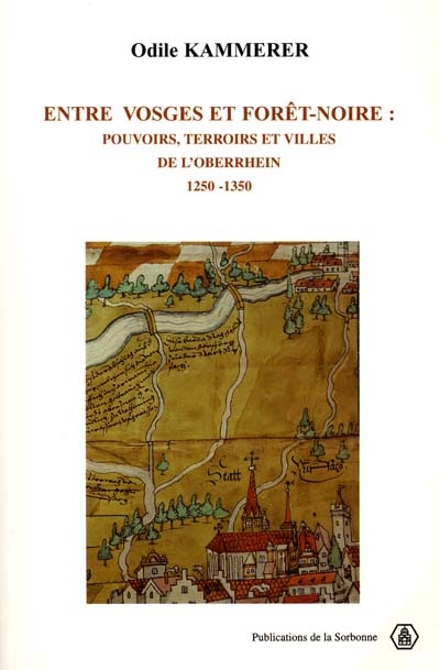 Entre Vosges et Forêt-Noire : pouvoirs, terroirs et villes de l'Oberrhein : 1250-1350